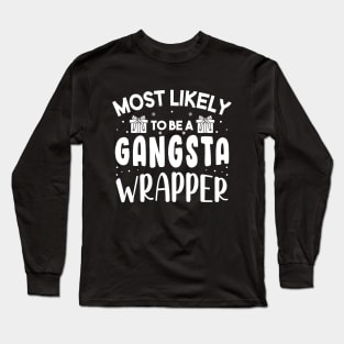 Most Likely To Be A Gangsta Wrapper Funny Christmas For Friends and Family Long Sleeve T-Shirt